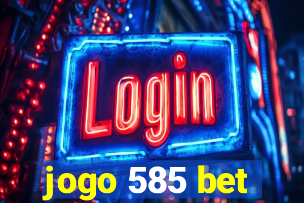 jogo 585 bet